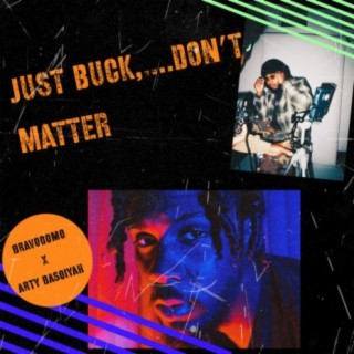 Just Buck,...Don't Matter