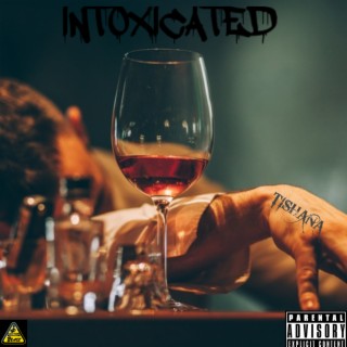 INTOXICATED