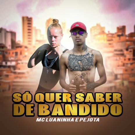 Só Quer Saber de Bandido ft. MC Luaninha | Boomplay Music