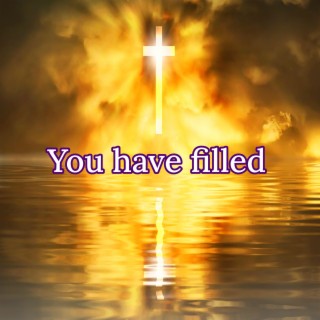 You Have Filled