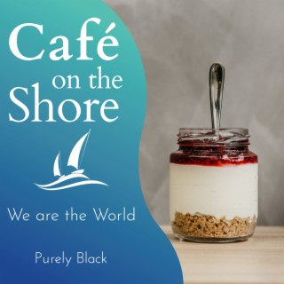 Cafe on the Shore - We are the World