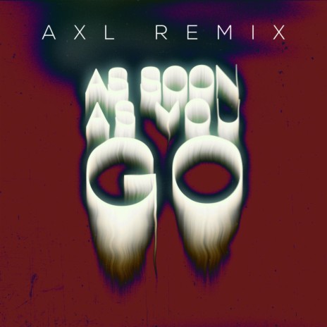 As Soon As You Go (AXL Remix) ft. AXL