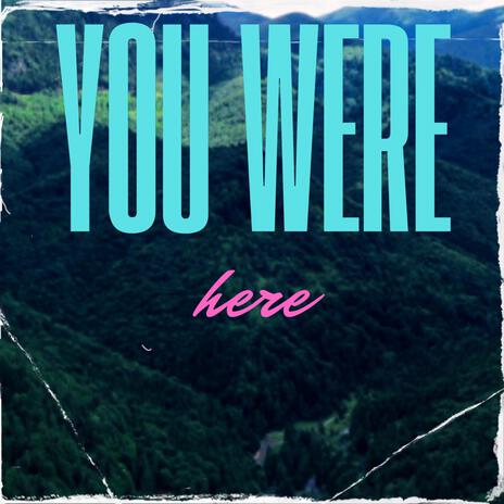 You were here | Boomplay Music