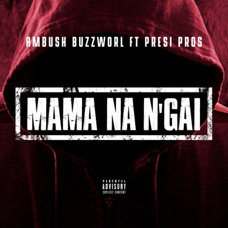 Mama Na N'Gai ft. Presi Pros | Boomplay Music