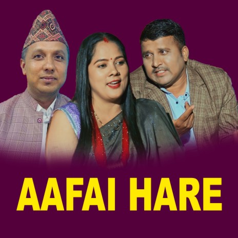 Aafai Hare ft. Jayaram Humagain, Sharmila Subedi & Ramchandra Wagle | Boomplay Music