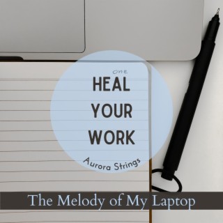 Heal Your Work - The Melody of My Laptop