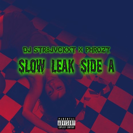 Slow Leak (SIDE A) ft. Phrozt | Boomplay Music