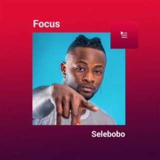 Focus: Selebobo | Boomplay Music