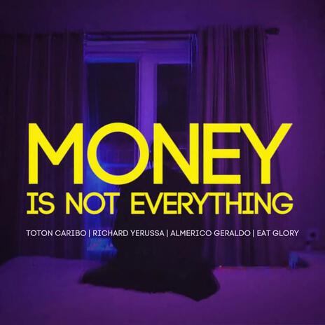 Money Is Not Everything ft. Richard Yerussa, Almerico Geraldo & Eat Glory | Boomplay Music