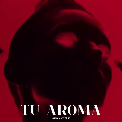 TU AROMA ft. Clip V | Boomplay Music