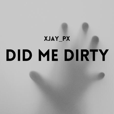 Did Me Dirty | Boomplay Music