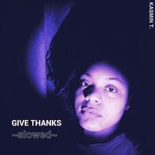 Give Thanks (slowed)