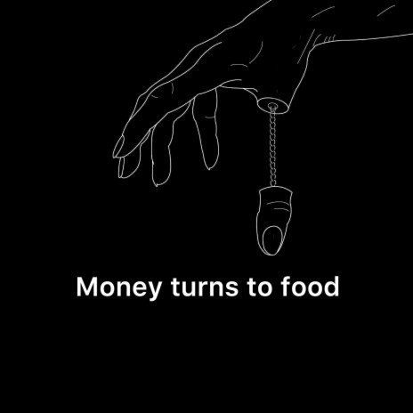Money Turns to Food | Boomplay Music
