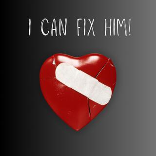 I Can Fix Him!