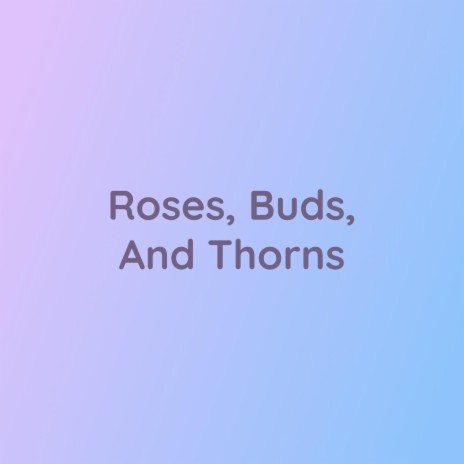 Roses, Buds, And Thorns | Boomplay Music