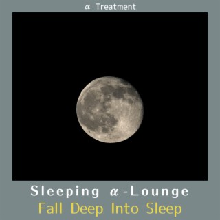 Sleeping α-Lounge - Fall Deep Into Sleep