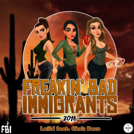 Freakin Bad Immigrants 2016 (feat. Chris Baco) | Boomplay Music