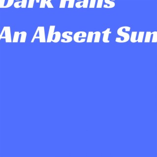 Dark Halls/An Absent Sun