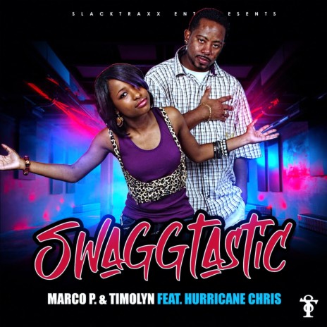 Swaggtastic ft. TIMOLYNN & HURRICANE CHRIS | Boomplay Music