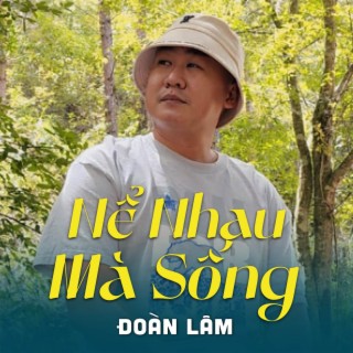 Nể Nhau Mà Sống