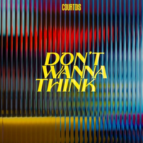 Don't Wanna Think | Boomplay Music