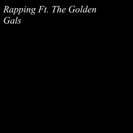 Rapping (feat. The Golden Gals) | Boomplay Music