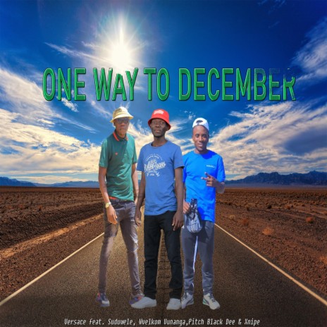 One Way To December ft. Suduwele, Wvelkom Vunanga, Pitch Black Dee & Xnipe | Boomplay Music
