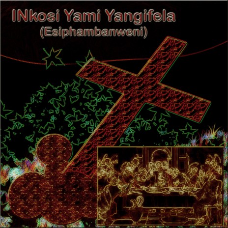 INkosi Yami Yangifela (Esikhawini, Richards Bay) | Boomplay Music