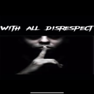 With All Disrespect