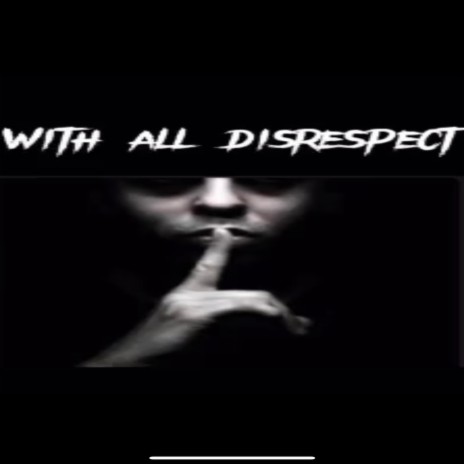 With All Disrespect(Keep Up)