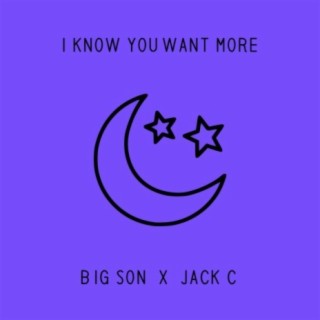 I Know You Want More ft. Jack C lyrics | Boomplay Music