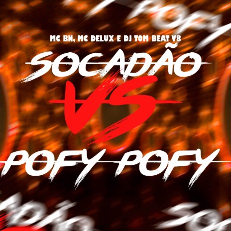 Socadão Vs Pofy Pofy ft. MC Delux & DJ Tom Beat V8 | Boomplay Music