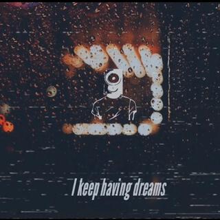 I Keep Having Dreams