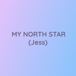 MY NORTH STAR (Jess)