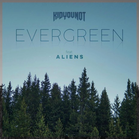 EVERGREEN ft. ALIENS | Boomplay Music