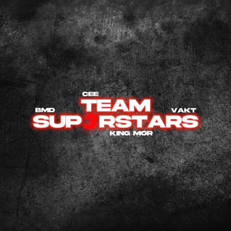 Team Superstars 3 ft. Cee, King M.o.R & Vakt | Boomplay Music