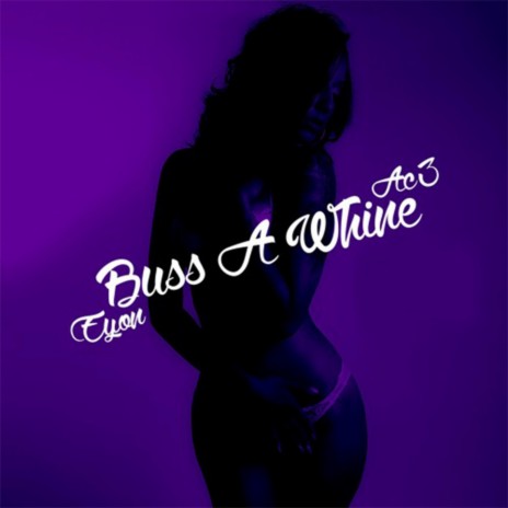 Buss A Whine ft. Ac3 | Boomplay Music