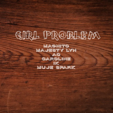 Girl Problem ft. Majesty LYN, AO, Caroline, Ik & Muje Spark | Boomplay Music