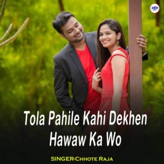 Tola Pahile Kahi Dekhen Hawaw Ka Wo