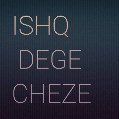 Ishq Dege Cheze | Boomplay Music