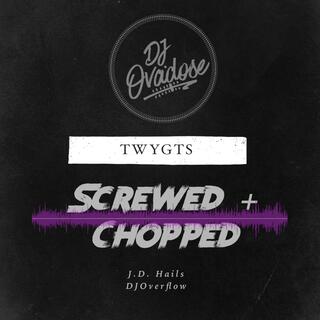 TWYGTS Chopped & Screwed (Chopped & Screwed)