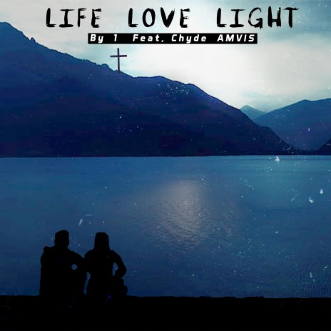 Life Love Light ft. AMVIS & Chyde | Boomplay Music