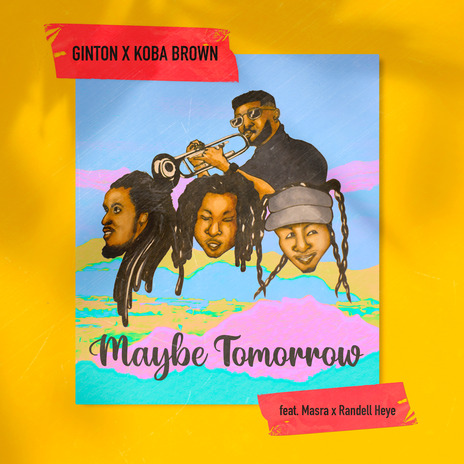 Maybe Tomorrow ft. Koba Brown, Masra & Randell Heye | Boomplay Music