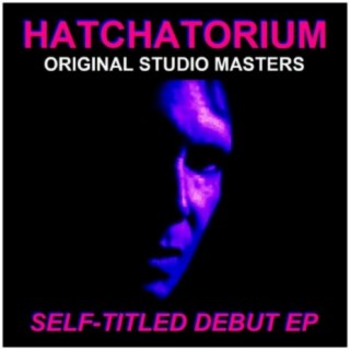 Hatchatorium (Original Studio Masters For Self-Titled Debut EP)