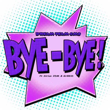 Bye Bye ft. Sirius 2DM & Gr8KiD | Boomplay Music