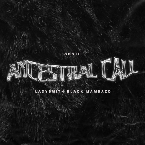 ANCESTRAL CALL ft. Ladysmith Black Mambazo | Boomplay Music