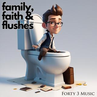 family, faith & flushes