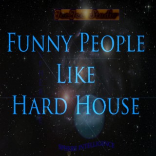 Funny People Like Hard House