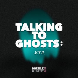 Talking to Ghosts: Act II