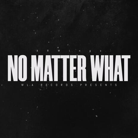 No Matter What | Boomplay Music